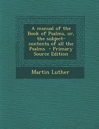 A Manual of the Book Psalms, Or Subject-Contents All Psalms (Classic Reprint): Reprint)