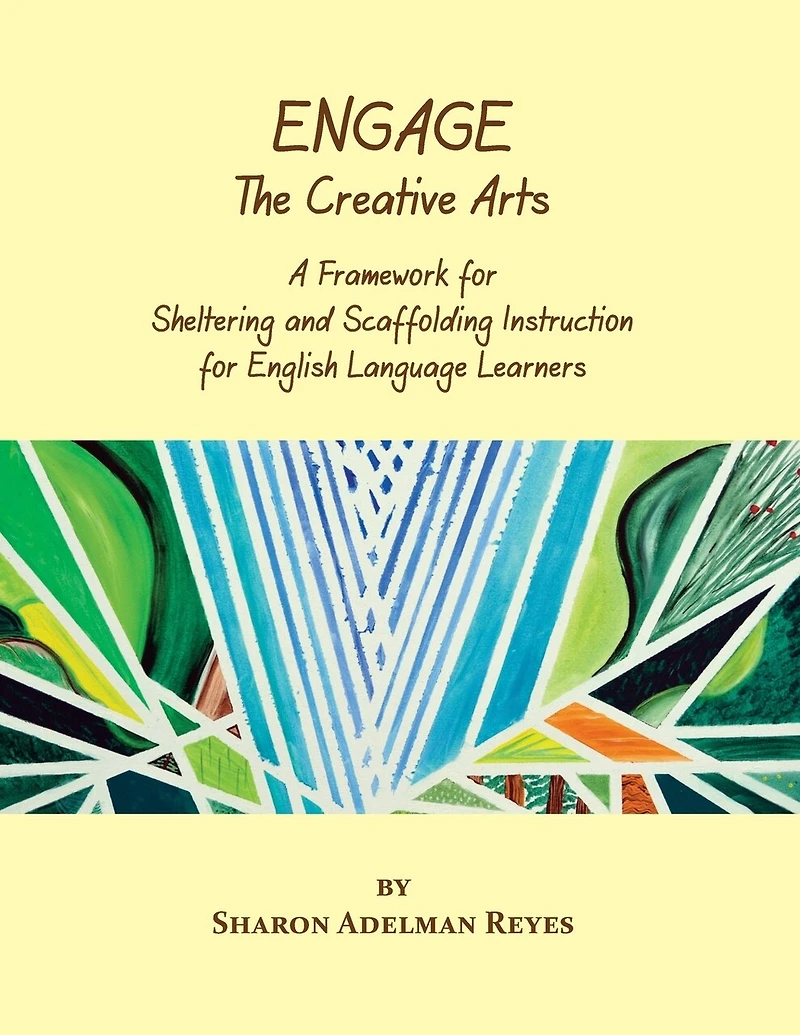 Engage The Creative Arts: A Framework For Sheltering And Scaffolding Instruction For English Language Learners