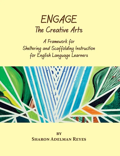 Engage The Creative Arts: A Framework For Sheltering And Scaffolding Instruction For English Language Learners
