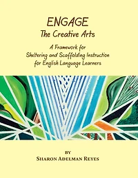 Engage The Creative Arts: A Framework For Sheltering And Scaffolding Instruction For English Language Learners