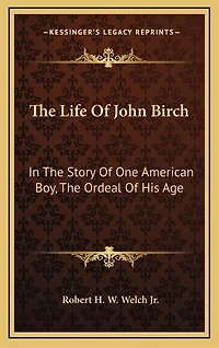 The Life Of John Birch: In The Story Of One American Boy, The Ordeal Of His Age