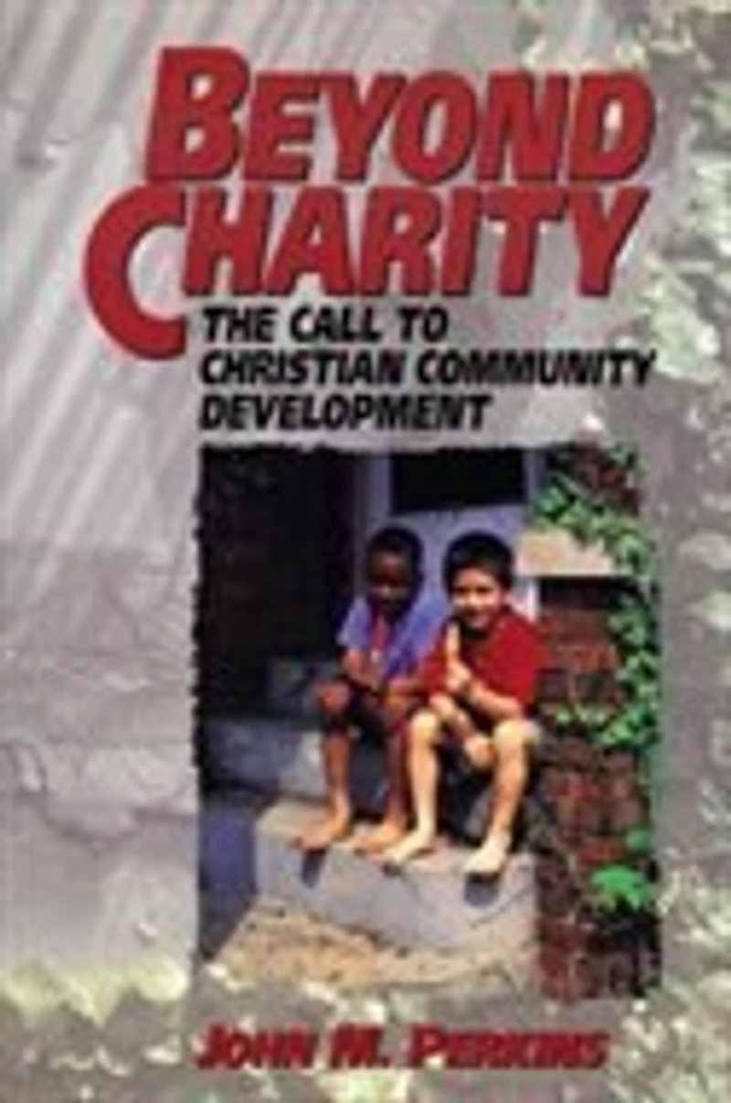 Beyond Charity: The Call To Christian Community Development