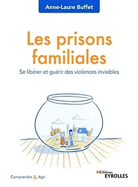 Les prisons familiales: se libérer et guérir des violences invisibles
