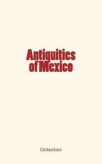 Antiquities of Mexico