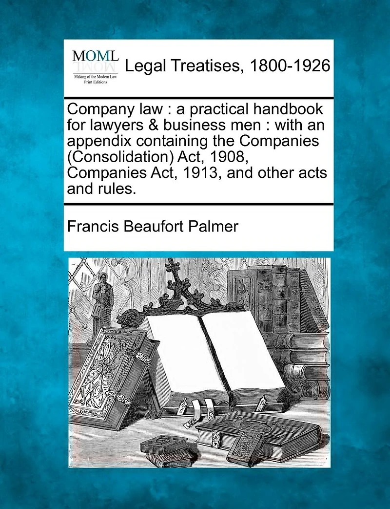 Company Law: A Practical Handbook for Lawyers Business Men, With an Appendix Containing the Companies Acts, 1862