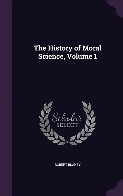 The History of Moral Science, Volume 1