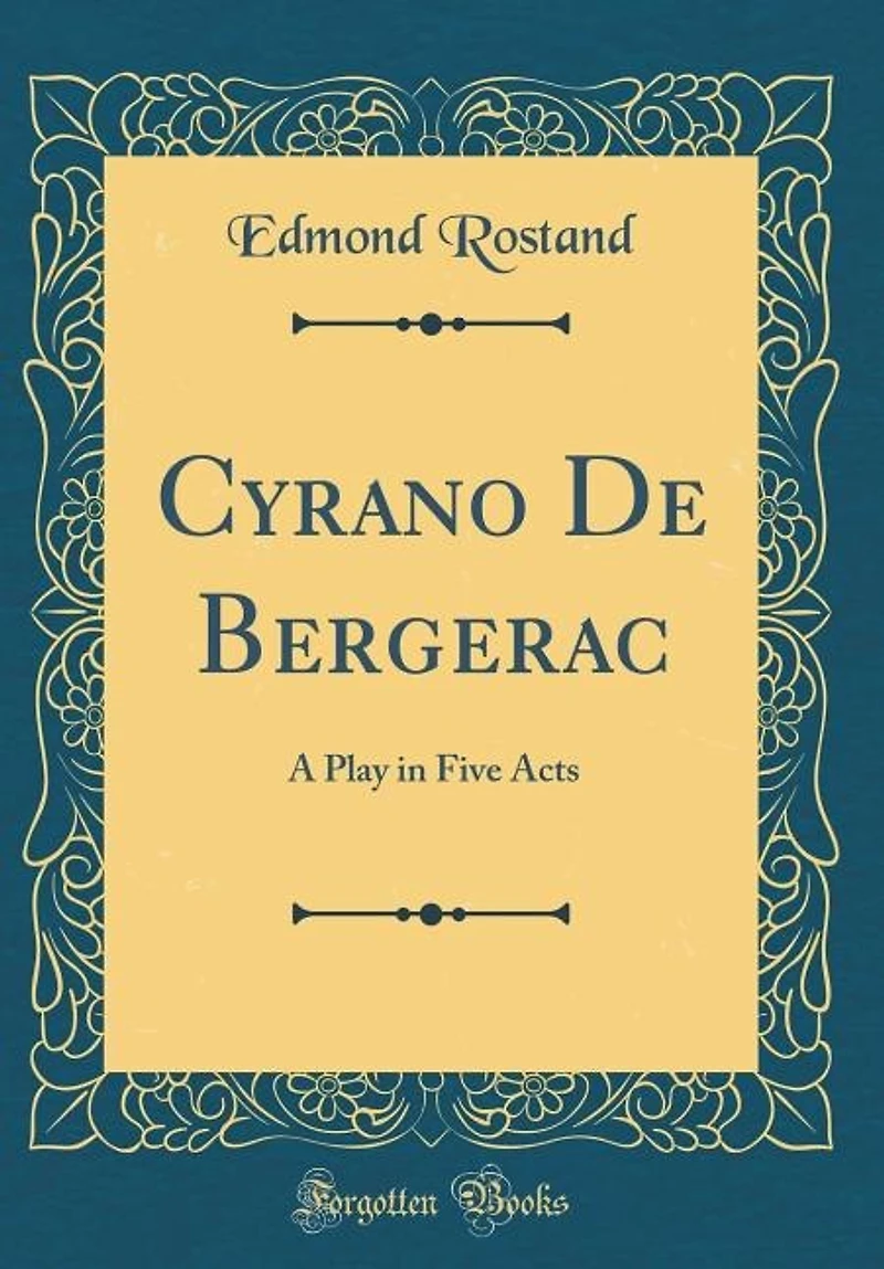 Cyrano De Bergerac: A Play in Five Acts (Classic Reprint)