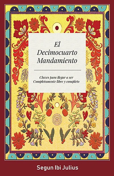 El Decimocuarto Mandamiento: Claves para llegar a ser Completamente libre y completo