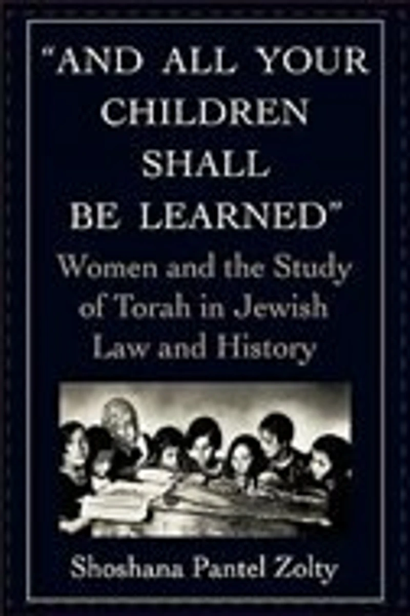 and All Your Children Shall Be Learned: Women the Study of Torah Jewish Law History
