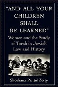 and All Your Children Shall Be Learned: Women the Study of Torah Jewish Law History