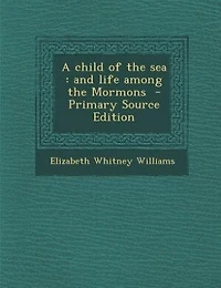 A child of the sea: and life among the Mormons  - Primary Source Edition