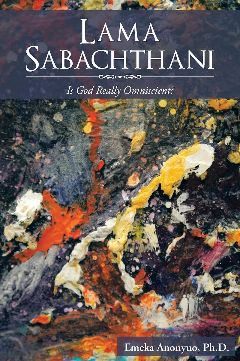 LAMA SABACHTHANI: Is God Really Omniscient?