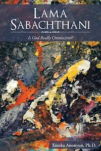 LAMA SABACHTHANI: Is God Really Omniscient?