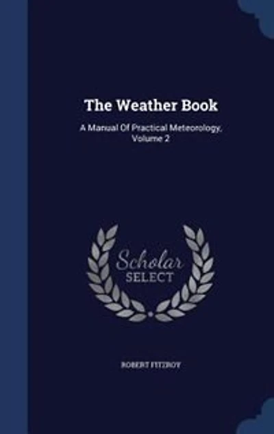 The Weather Book: A Manual Of Practical Meteorology, Volume 2