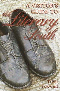 A Visitor's Guide to The Literary South: Most Fabled Venues American Letters