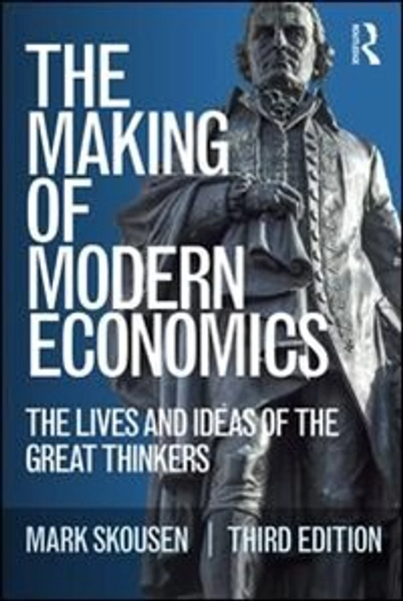 The Making Of Modern Economics: Lives And Ideas Great Thinkers