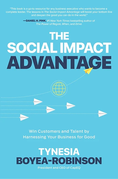 The Social Impact Advantage: Win Customers and Talent By Harnessing Your Business For Good: Good