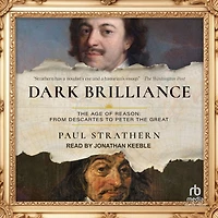 Dark Brilliance: the Age of Reason: From Descartes to Peter Great