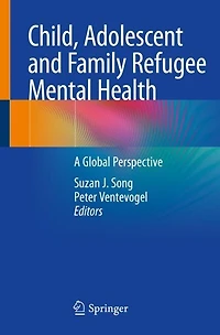 Child, Adolescent and Family Refugee Mental Health: A Global Perspective