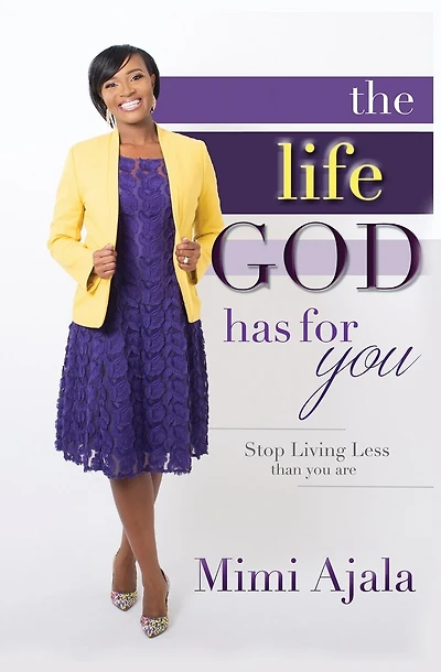 The Life God Has For You: Stop Living Less Than You Are