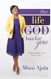 The Life God Has For You: Stop Living Less Than You Are