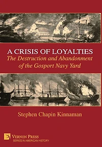 A Crisis of Loyalties: The Destruction and Abandonment of the Gosport Navy Yard