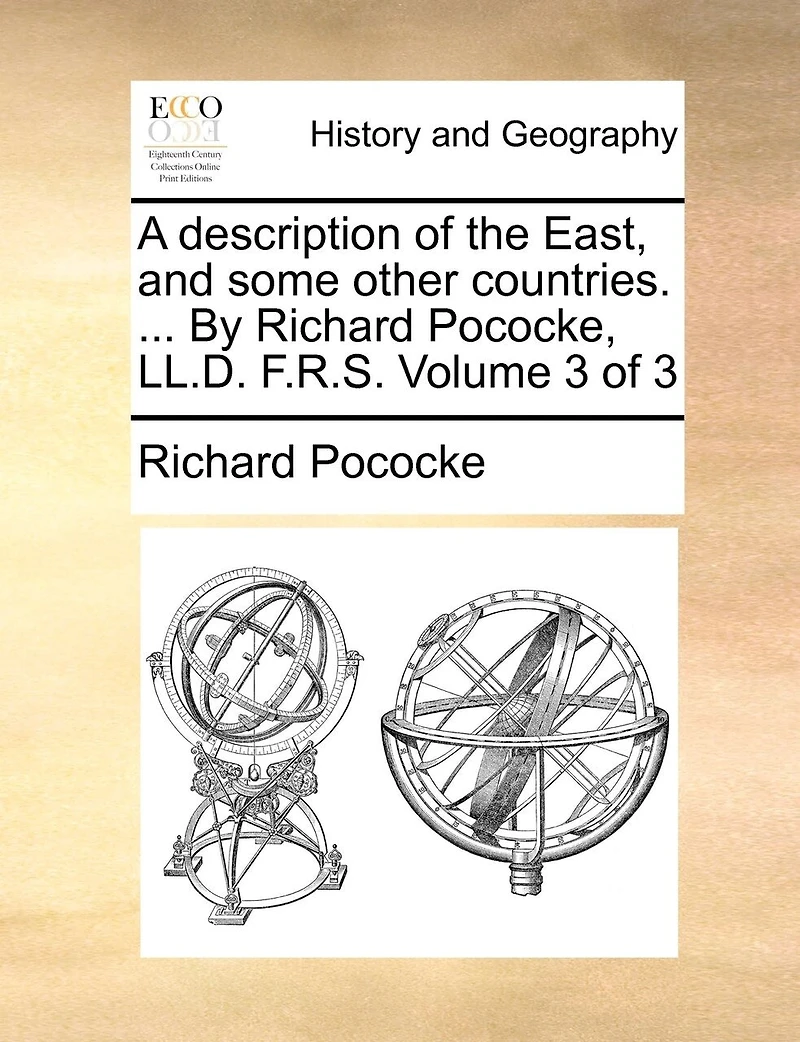 A Description of the East, and Some Other Countries. ... By Richard Pococke, LL.D. F.R.S. 3; Volume 3