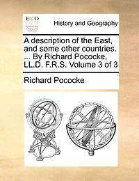 A Description of the East, and Some Other Countries. ... By Richard Pococke, LL.D. F.R.S. 3; Volume 3