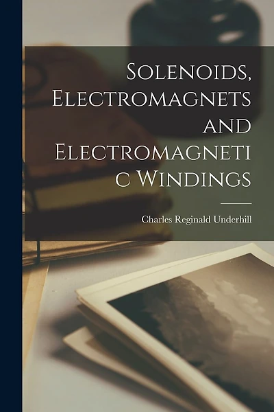 Solenoids, Electromagnets and Electromagnetic Windings