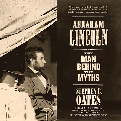 Abraham Lincoln: The Man Behind Myths