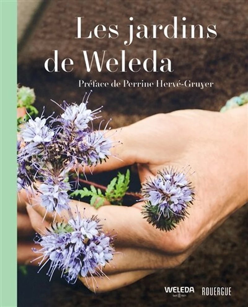 Les jardins de Weleda: huit jardins, un savoir infini, une beauté éternelle