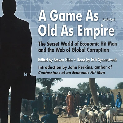 A Game As Old As Empire: The Secret World Of Economic Hit Men And The Web Of Global Corruption