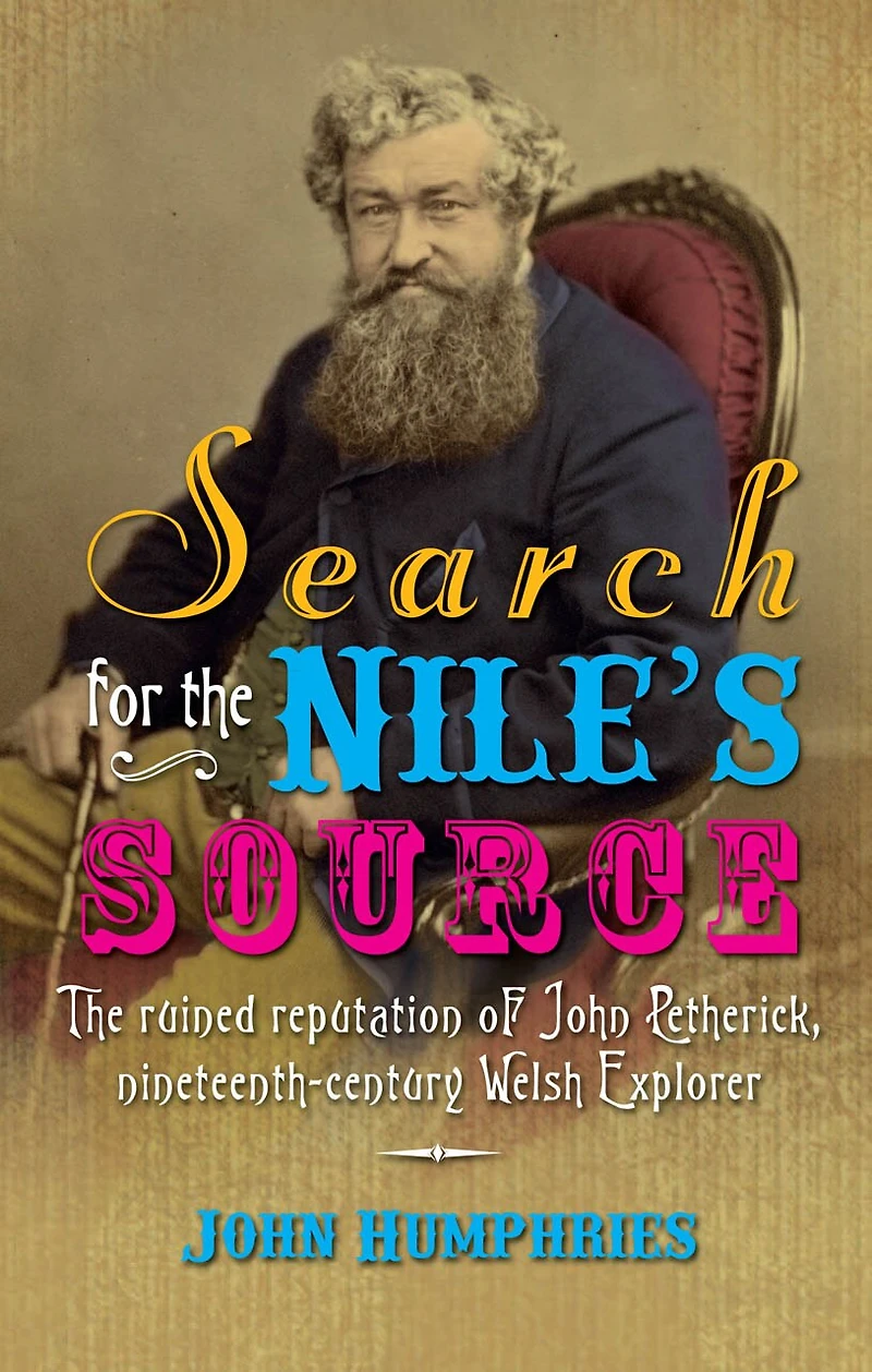 Search for The Nile's Source: Ruined Reputation of John Petherick, Nineteenth-Century Welsh Explorer