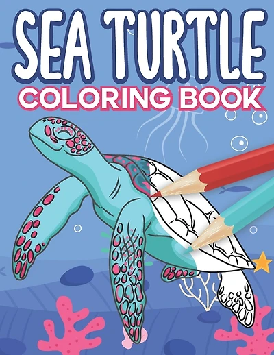 Sea Turtle Coloring Book: Big Sea Life Colouring Pages with Ocean Turtles for Kids All Ages