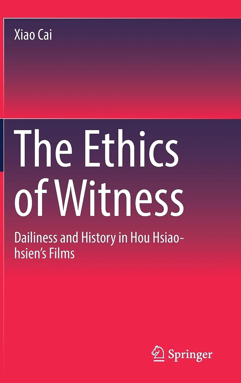 The Ethics of Witness: Dailiness and History Hou Hsiao-hsien's Films