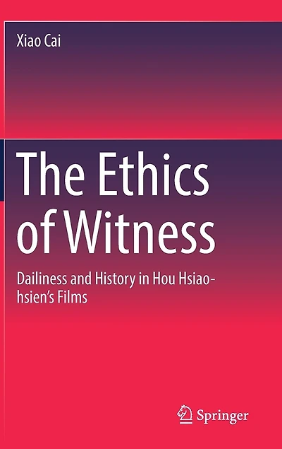 The Ethics of Witness: Dailiness and History Hou Hsiao-hsien's Films