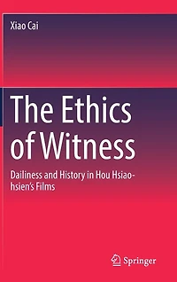 The Ethics of Witness: Dailiness and History Hou Hsiao-hsien's Films