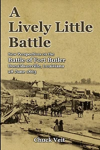 A Lively Little Battle: New Perspectives on the Battle of Fort Butler, Donaldsonville, Louisiana, 28 June 1863