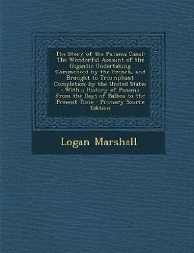 The Story of the Panama Canal: The Wonderful Account of the Gigantic Undertaking Commenced by the French, and Brought to Triumphan