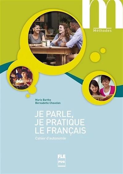Je parle, je pratique le français: cahier d'autonomie