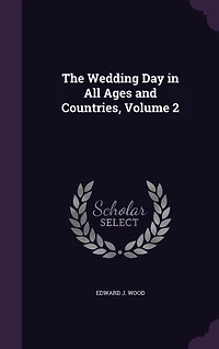 The Wedding Day All Ages and Countries, Volume 2