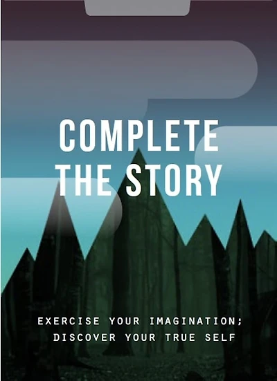 Complete The Story: Exercise your imagination; discover your true self