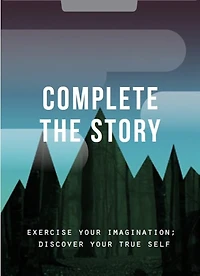 Complete The Story: Exercise your imagination; discover your true self