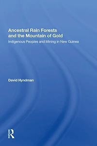 Ancestral Rainforests And The Mountain Of Gold: Indigenous Peoples Mining New Guinea