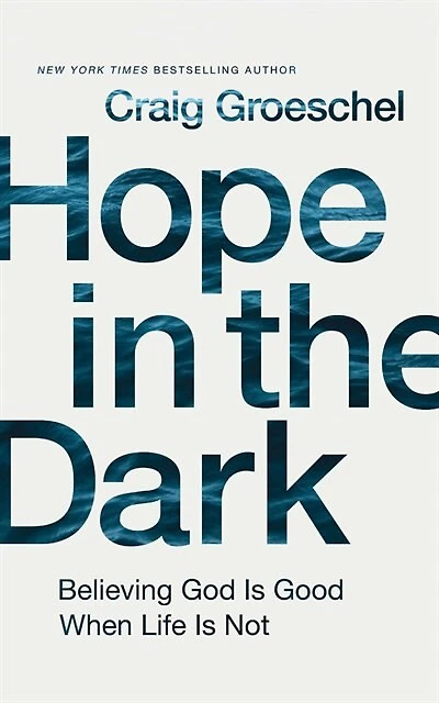 Hope In The Dark: Believing God Is Good When Life Is Not
