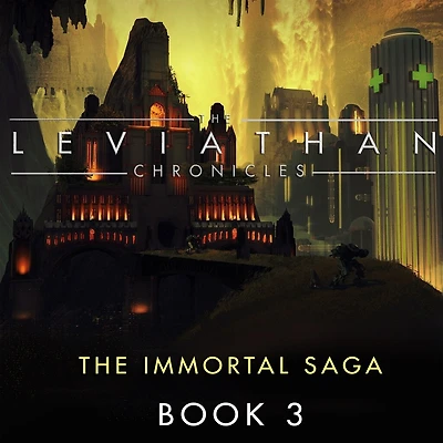 The Leviathan Chronicles, Book 3: Immortal Saga