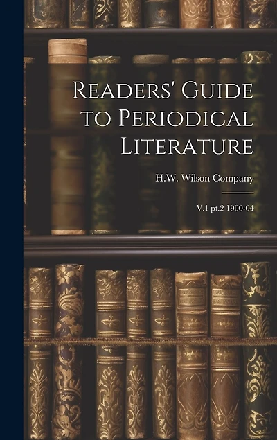 Readers' Guide to Periodical Literature: V.1 pt.2 1900-04