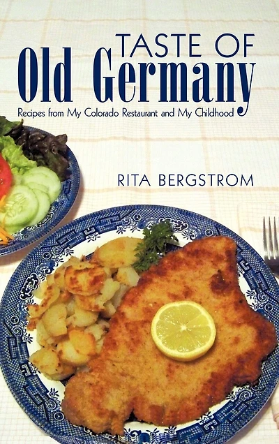Taste of Old Germany: Recipes from my Colorado Restaurant and Childhood