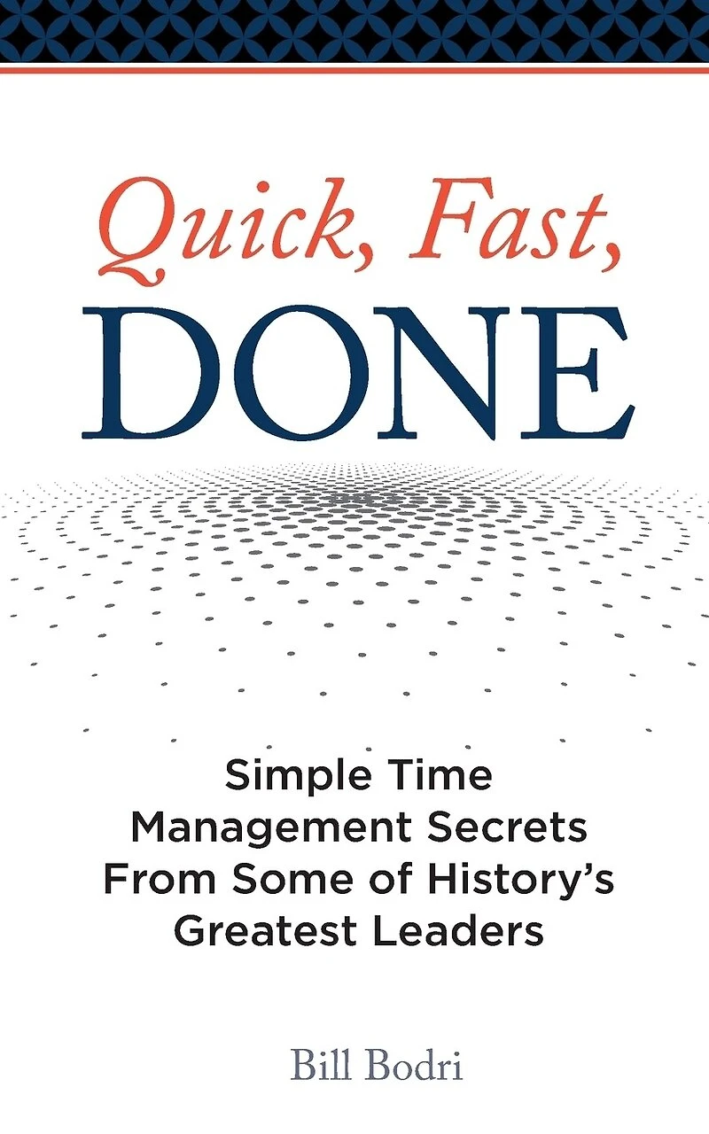 Quick, Fast, Done: Simple Time Management Secrets from Some of History's Greatest Leaders