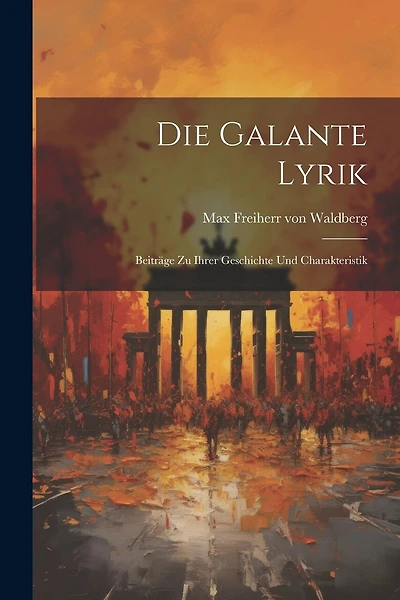Die Galante Lyrik: Beiträge zu Ihrer Geschichte und Charakteristik